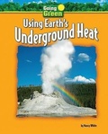 Cover: Using Earth's Underground Heat - Bearport Books