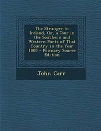 Abbildung von: The Stranger in Ireland, Or, a Tour in the Southern and Western Parts of That Country in the Year 1805 - Nabu Press