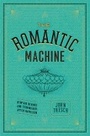 Cover: The Romantic Machine - University of Chicago Press