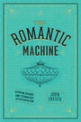 Cover: The Romantic Machine - University of Chicago Press