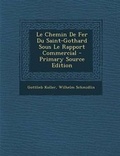 Cover: Le Chemin de Fer Du Saint-Gothard Sous Le Rapport Commercial - Nabu Press