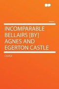Cover: Incomparable Bellairs [by] Agnes and Egerton Castle - HardPress Ltd