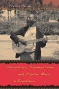 Cover: Nationalists, Cosmopolitans, and Popular Music in Zimbabwe - University of Chicago Press
