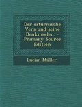 Cover: Der Saturnische Vers Und Seine Denkmaeler. - Primary Source Edition - Nabu Press