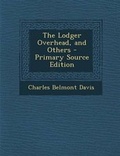Cover: The Lodger Overhead, and Others - Primary Source Edition - Nabu Press