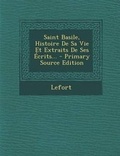 Cover: Saint Basile, Histoire De Sa Vie Et Extraits De Ses Ecrits... - Nabu Press