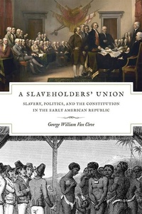 Abbildung von: A Slaveholders` Union - Slavery, Politics, and the Constitution in the Early American Republic - University of Chicago Press