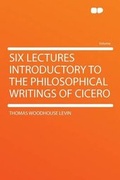 Cover: Six Lectures Introductory to the Philosophical Writings of Cicero - HardPress Ltd
