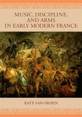 Cover: Music, Discipline, and Arms in Early Modern France - University of Chicago Press