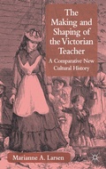 Cover: The Making and Shaping of the Victorian Teacher - Palgrave Macmillan