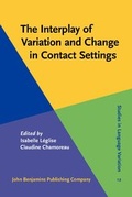 Cover: The Interplay of Variation and Change in Contact Settings - John Benjamins Publishing Co