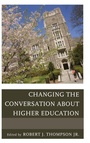 Cover: Changing the Conversation about Higher Education - Rowman & Littlefield Education