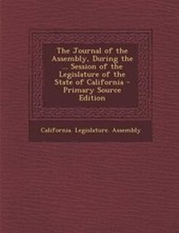 Enlarge image Cover: The Journal of the Assembly, During the ... Session of the Legislature of the State of California - Nabu Press