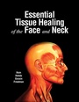 Cover: Essential Tissue Healing of the Face and Neck - PMPH-USA Limited