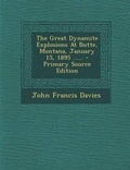 Cover: The Great Dynamite Explosions at Butte, Montana, January 15, 1895 ...... - Nabu Press