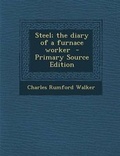 Cover: Steel; The Diary of a Furnace Worker - Primary Source Edition - Nabu Press