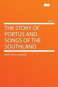 Cover: The Story of Portus and Songs of the Southland - HardPress Ltd