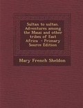 Cover: Sultan to Sultan. Adventures Among the Masai and Other Tribes of East Africa - Nabu Press