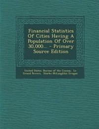 Enlarge image Cover: Financial Statistics of Cities Having a Population of Over 30,000... - Nabu Press