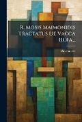 Cover: R. Mosis Maimonidis Tractatus De Vacca Rufa... - Nabu Press