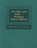 Cover: The New Pun Book - Primary Source Edition - Nabu Press