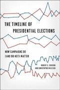 Cover: The Timeline of Presidential Elections - How Campaigns Do (and Do Not) Matter - University of Chicago Press