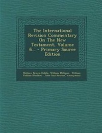 Enlarge image Cover: The International Revision Commentary on the New Testament, Volume 6... - Primary Source Edition - Nabu Press