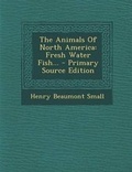 Cover: The Animals of North America - Nabu Press