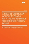 Cover: A Treatise on the Law of Fidelity Bonds : With Special Reference to Corporate Fidelity Bonds - HardPress Ltd