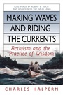 Cover: Making Waves and Riding the Currents. Activism and the Practice of Wisdom. - Berrett-Koehler