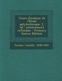 Abbildung von: Cours D'Analyse de L'Ecole Polytechnique. 2. Ed., Entierement Refondue - Primary Source Edition - Nabu Press