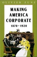 Cover: Making America Corporate, 1870-1920 - University of Chicago Press