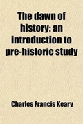 Cover: The Dawn of History; An Introduction to Pre-Historic Study - Rarebooksclub.com