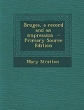 Cover: Bruges, a Record and an Impression - Nabu Press