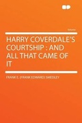 Cover: Harry Coverdale's Courtship : and All That Came of It - HardPress Ltd