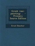 Cover: Greek Vase-Painting; .. - Primary Source Edition - Nabu Press