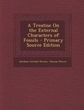Cover: A Treatise on the External Characters of Fossils - Primary Source Edition - Nabu Press