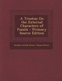 Enlarge image Cover: A Treatise on the External Characters of Fossils - Primary Source Edition - Nabu Press