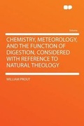 Cover: Chemistry, Meteorology, and the Function of Digestion, Considered With Reference to Natural Theology - HardPress Ltd