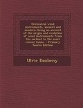 Cover: Orchestral Wind Instruments, Ancient and Modern; Being an Account of the Origin and Evolution of Wind Instruments from the Earliest to the Most Recent Times - Primary Source Edition - Nabu Press