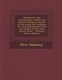 Enlarge image Cover: Orchestral Wind Instruments, Ancient and Modern; Being an Account of the Origin and Evolution of Wind Instruments from the Earliest to the Most Recent Times - Primary Source Edition - Nabu Press