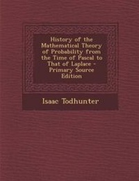 Abbildung von: History of the Mathematical Theory of Probability from the Time of Pascal to That of Laplace - Nabu Press