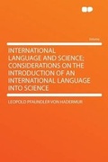 Cover: International Language and Science; Considerations on the Introduction of an International Language Into Science - HardPress Ltd