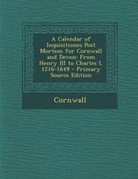 Enlarge image Cover: A Calendar of Inquisitiones Post Mortem for Cornwall and Devon - Nabu Press