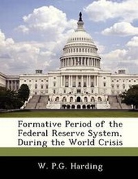 Enlarge image Cover: Formative Period of the Federal Reserve System, During the World Crisis - BiblioBazaar, LLC