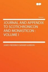 Enlarge image Cover: Journal and Appendix to Scotichronicon and Monasticon : Volume I: Volume 1 - HardPress Ltd