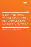 Cover: Kemps Nine Daies Wonder: Performed in a Daunce From London to Norwich - HardPress Ltd