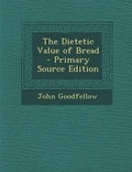 Cover: The Dietetic Value of Bread - Primary Source Edition - Nabu Press