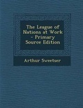 Cover: The League of Nations at Work - Primary Source Edition - Nabu Press