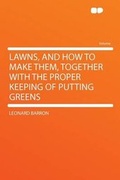 Cover: Lawns, and How to Make Them, Together With the Proper Keeping of Putting Greens - HardPress Ltd